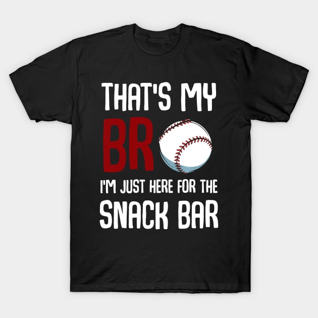 Thats My Bro Im Just Here for Snack Bar Funny Baseball T-Shirt by Chicu